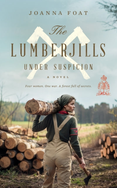 The Lumberjills Under Suspicion: A gripping and uplifting historical saga with romance and friendship