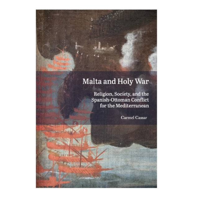 Malta and Holy War: Religion, Society, and the Spanish-Ottoman Conflict for the Mediterranean