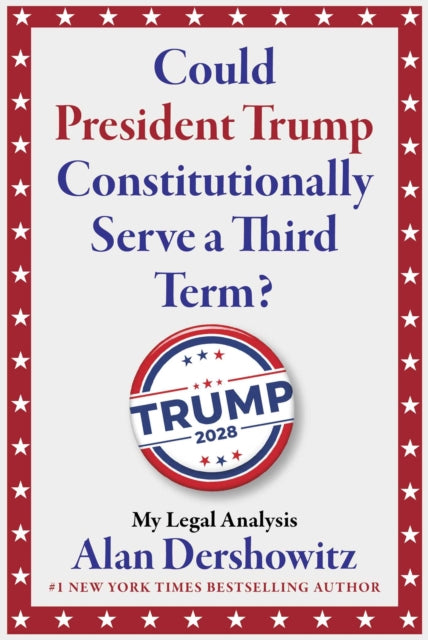 Could President Trump Constitutionally Serve a Third Term?: My Nonpartisan Legal Analysis