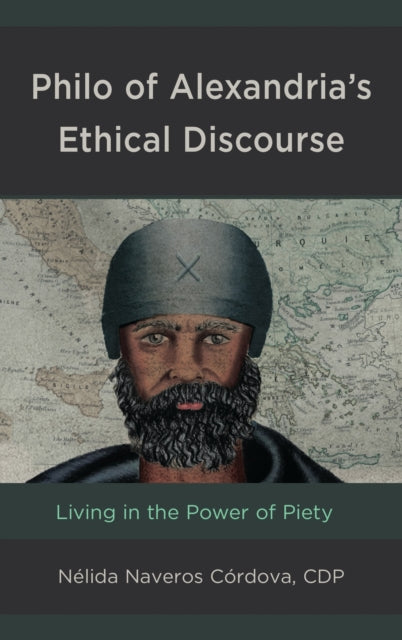 Philo of Alexandria’s Ethical Discourse: Living in the Power of Piety