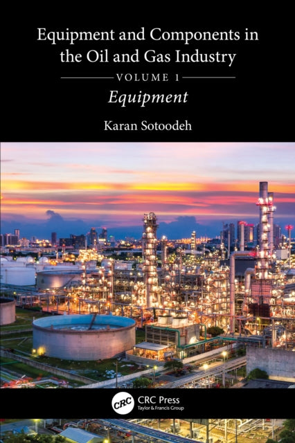 Equipment and Components in the Oil and Gas Industry Volume 1: Equipment
