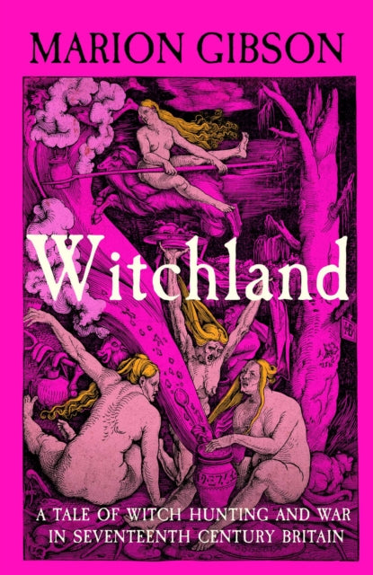 Witchland: A Tale of Witch Hunting and War in Seventeenth-Century Britain