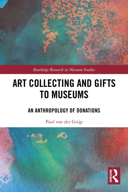 Art Collecting and Gifts to Museums: An Anthropology of Donations