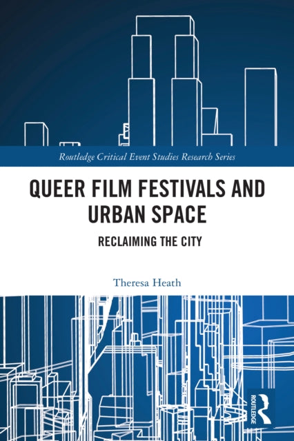 Queer Film Festivals and Urban Space: Reclaiming the City