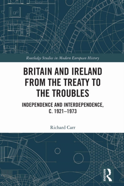 Britain and Ireland from the Treaty to the Troubles: Independence and Interdependence, c. 1921-1973