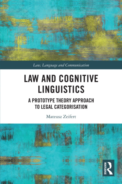 Law and Cognitive Linguistics: A Prototype Theory Approach to Legal Categorisation