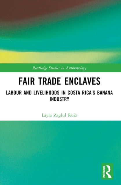 Fair Trade Enclaves: Labour and Livelihoods in Costa Rica’s Banana Industry