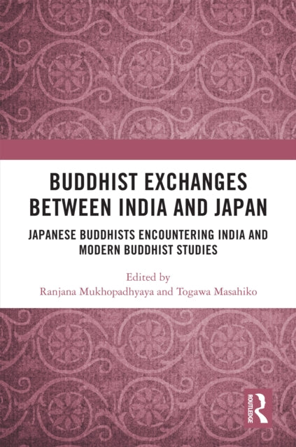 Buddhist Exchanges Between India and Japan: Japanese Buddhists Encountering India and Modern Buddhist Studies