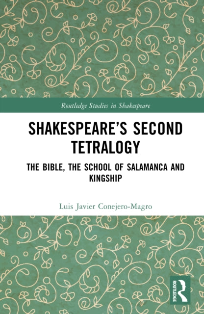 Shakespeare’s Second Tetralogy: The Bible, the School of Salamanca and Kingship