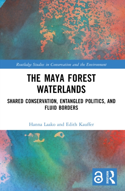 The Maya Forest Waterlands: Shared Conservation, Entangled Politics, and Fluid Borders