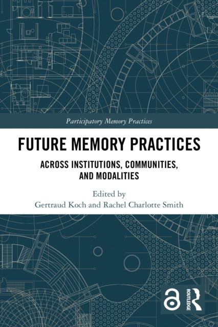 Future Memory Practices: Across Institutions, Communities, and Modalities