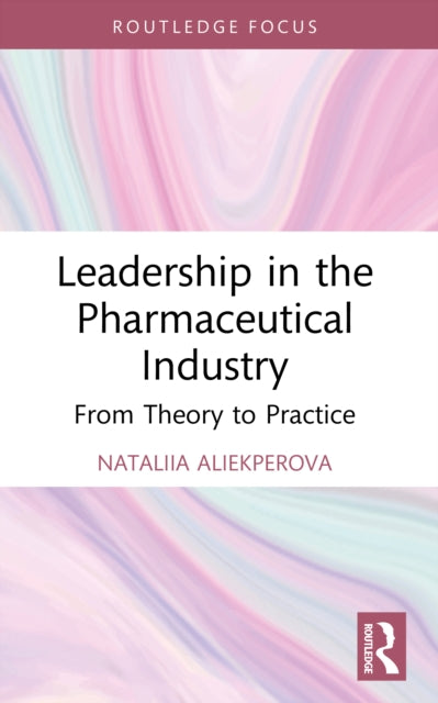 Leadership in the Pharmaceutical Industry: From Theory to Practice