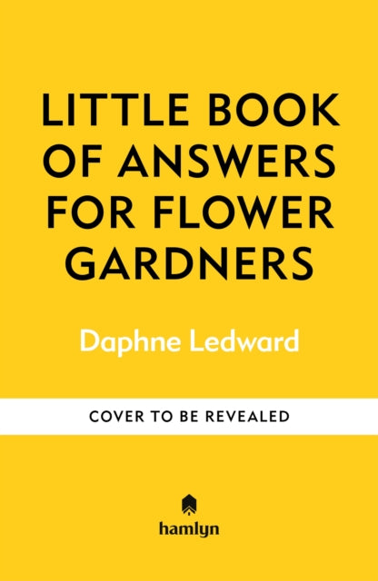 The Little Book of Advice for Flower Gardeners: All of your gardening questions answered