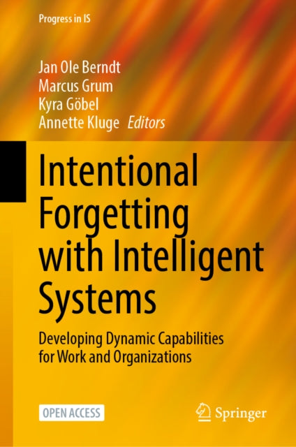 Intentional Forgetting with Intelligent Systems: Developing Dynamic Capabilities for Work and Organizations