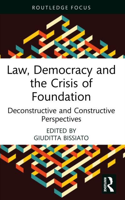 Law, Democracy and the Crisis of Foundation: Deconstructive and Constructive Perspectives