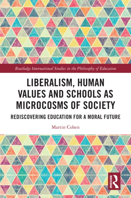 Liberalism, Human Values and Schools as Microcosms of Society: Rediscovering Education for a Moral Future