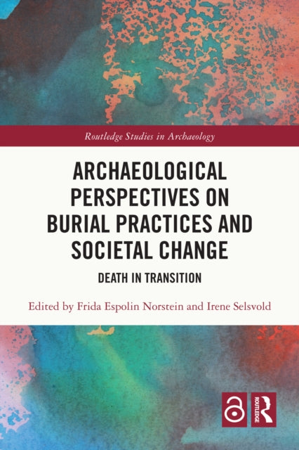 Archaeological Perspectives on Burial Practices and Societal Change: Death in Transition