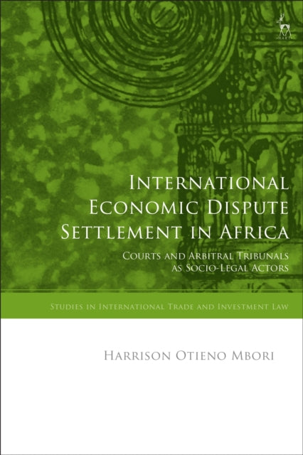 International Economic Dispute Settlement in Africa: Courts and Arbitral Tribunals as Socio-Legal Actors