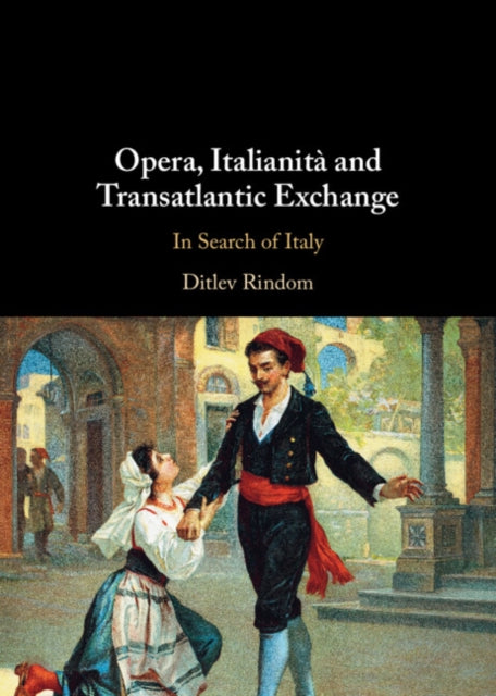 Opera, Italianita and Transatlantic Exchange: In Search of Italy