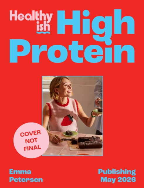 Healthyish High Protein: Full-On Flavour, All-Day Energy