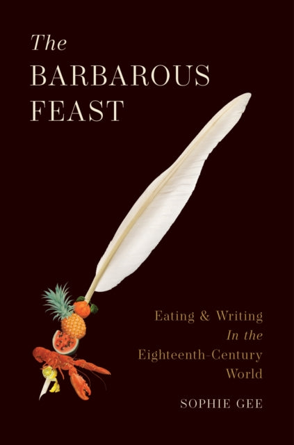 The Barbarous Feast: Eating and Writing in the Eighteenth-Century World