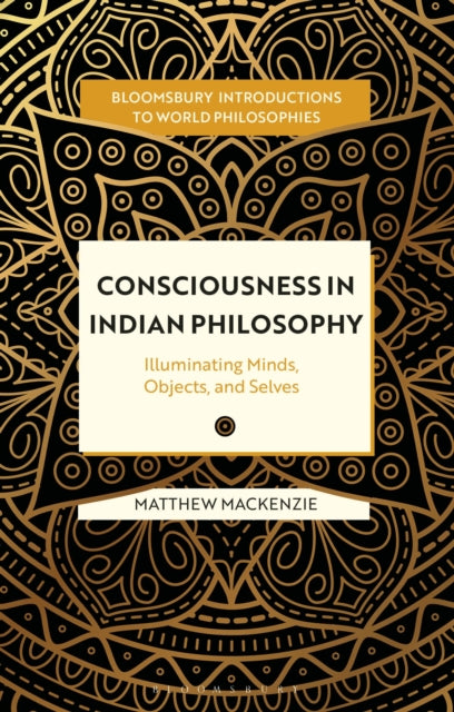 Consciousness in Indian Philosophy: Illuminating Mind, World, and Self