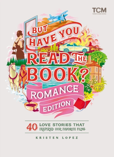 But Have You Read the Book? Romance Edition: 40 Love Stories That Inspired Our Favorite Films