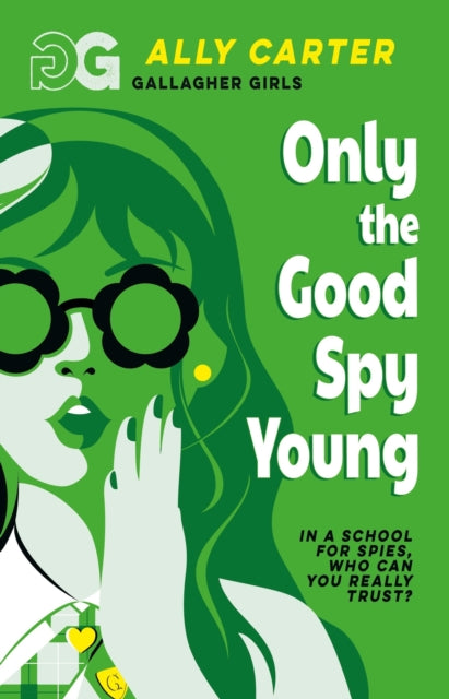 Gallagher Girls: Only The Good Spy Young: Book 4: the million copy selling series set at an elite boarding school for spies
