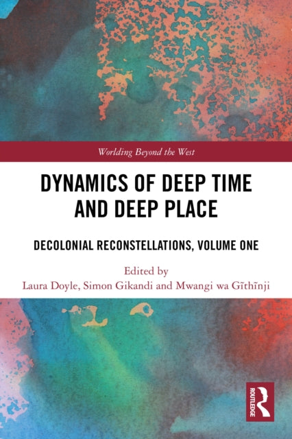 Dynamics of Deep Time and Deep Place: Decolonial Reconstellations, Volume One