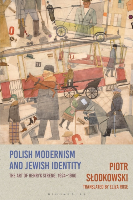 Polish Modernism and Jewish Identity: The Art of Henryk Streng, 1924-1960