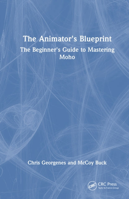 The Animator's Blueprint: The Beginner's Guide to Mastering Moho