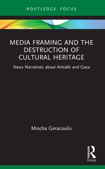 Media Framing and the Destruction of Cultural Heritage: News Narratives about Artsakh and Gaza