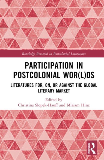 Participation in Postcolonial Wor(l)ds: Literatures for, on, or against the Global Literary Market