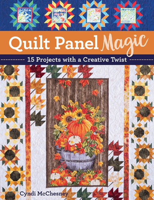 Quilt Panel Magic: 15 Projects with a Creative Twist