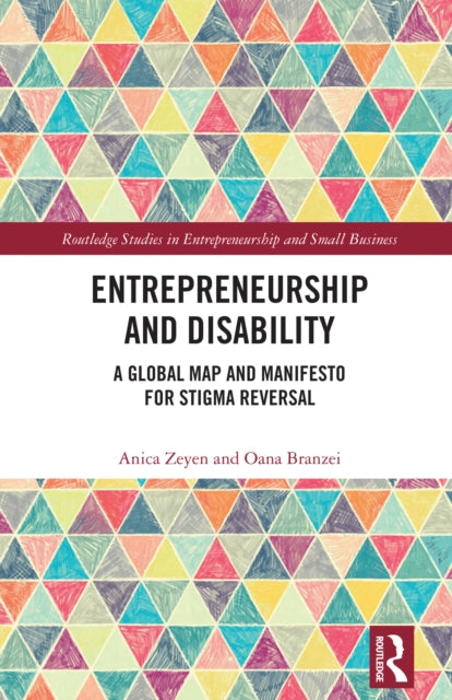 Entrepreneurship and Disability: A Global Map and Manifesto for Stigma Reversal