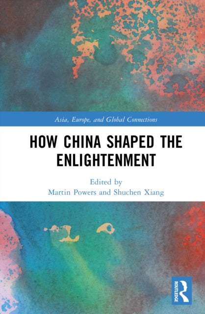 How China Shaped the Enlightenment: A Transcultural History of Modern Thought