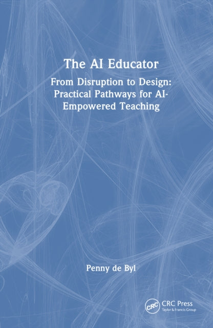 The AI Educator: From Disruption to Design: Practical Pathways for AI-Empowered Teaching
