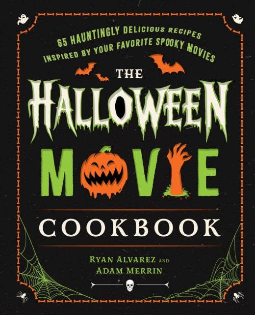 The Halloween Movie Cookbook: 65 Hauntingly Delicious Recipes Inspired by Your Favorite Spooky Movies