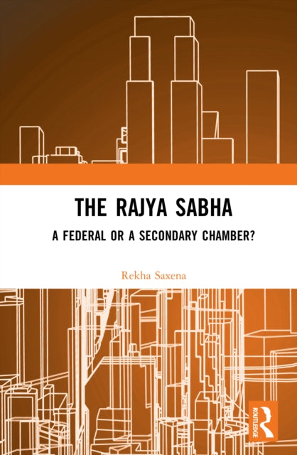 The Rajya Sabha: A Federal Second or a Secondary Chamber?