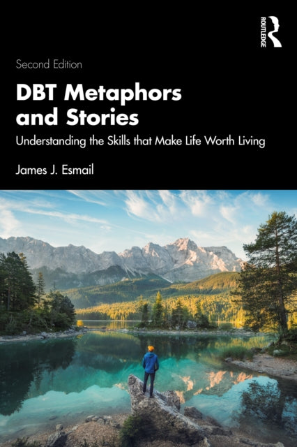DBT Metaphors and Stories: Understanding the Skills that Make Life Worth Living