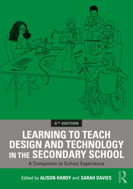 Learning to Teach Design and Technology in the Secondary School: A Companion to School Experience