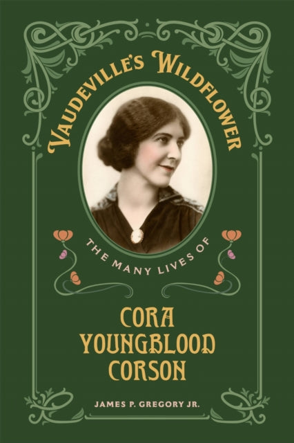 Vaudeville's Wildflower: The Many Lives of Cora Youngblood Corson