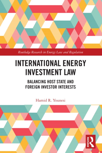 International Energy Investment Law: Balancing Host State and Foreign Investor Interests