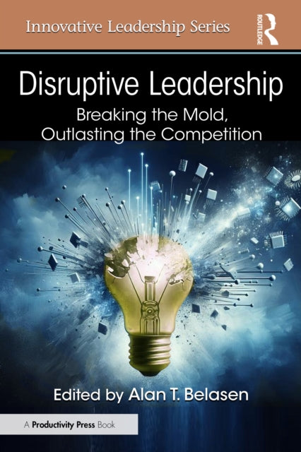 Disruptive Leadership: Breaking the Mold, Outlasting the Competition