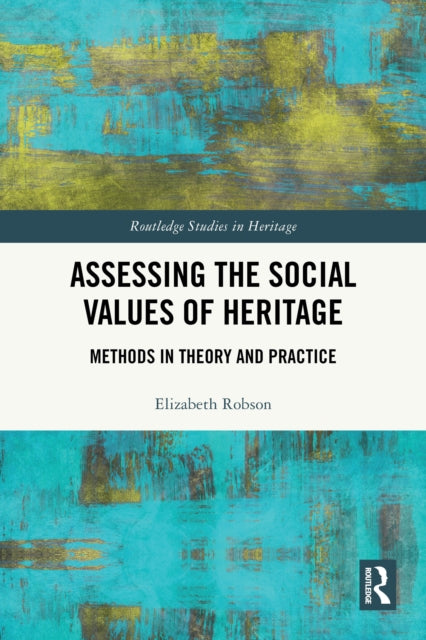 Assessing the Social Values of Heritage: Methods in Theory and Practice