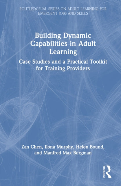 Building Dynamic Capabilities in Adult Learning: Case Studies and a Practical Toolkit for Training Providers