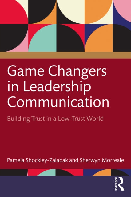 Game Changers in Leadership Communication: Building Trust in a Low Trust World
