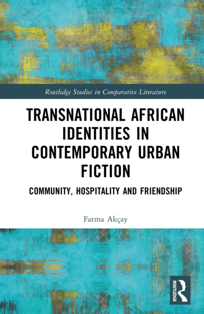 Transnational African Identities in Contemporary Urban Fiction: Community, Hospitality and Friendship