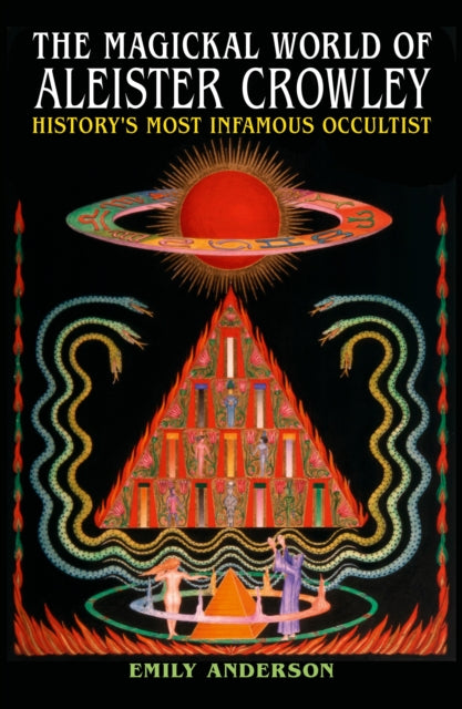The Magickal World of Aleister Crowley: History's Most Infamous Occultist