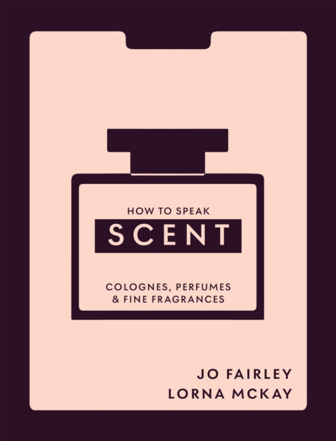 How to Speak Scent: Colognes, perfumes and fine fragrances